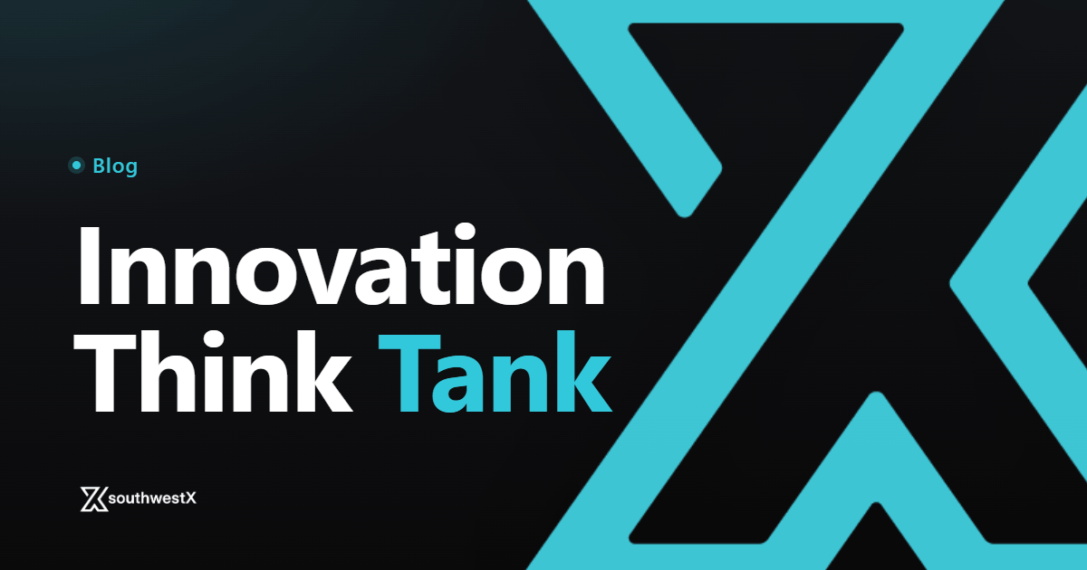 southwestX Blog: Innovation Think Tank